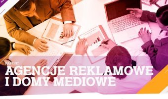 Raport Interaktywnie.com: Agencje reklamowe i domy mediowe