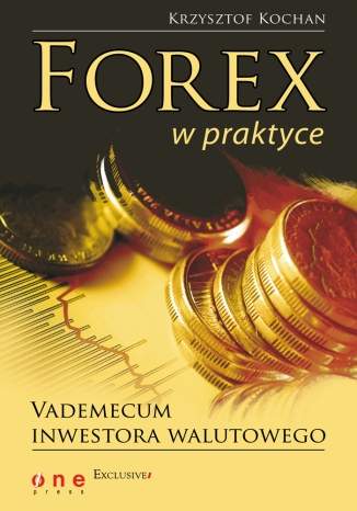 Forex w praktyce. Vademecum inwestora walutowego