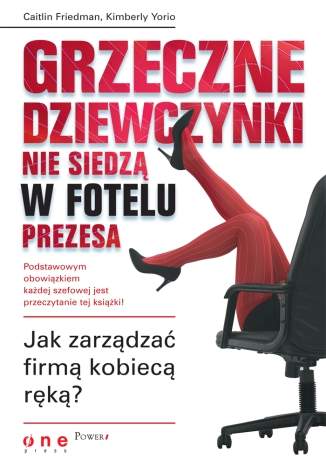 Grzeczne dziewczynki nie siedz� w fotelu prezesa. Jak zarz�dza� firm� kobiec� r�k�?