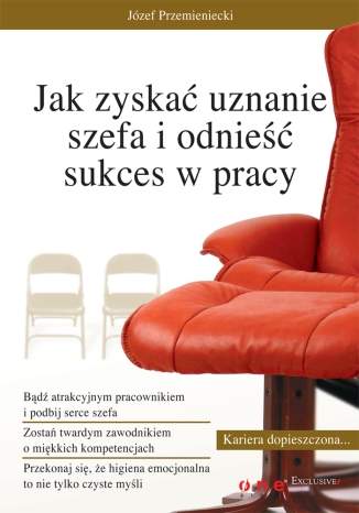 Jak zyska� uznanie szefa i odnie�� sukces w pracy