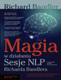Magia w dzia�aniu. Sesje NLP Richarda Bandlera
