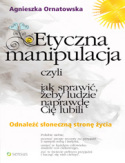 Etyczna manipulacja, czyli jak sprawić, żeby ludzie naprawdę Cię lubili
