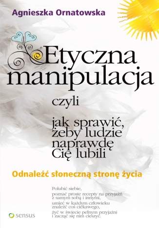 Etyczna manipulacja, czyli jak sprawić, żeby ludzie naprawdę Cię lubili