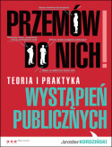 Przemów do nich! Teoria i praktyka wystapień publicznych