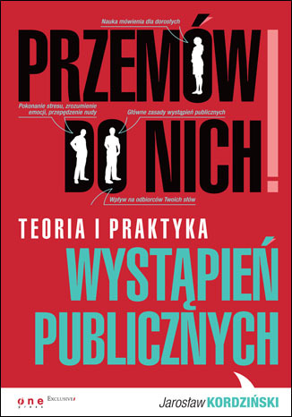 Przemów do nich! Teoria i praktyka wystapień publicznych