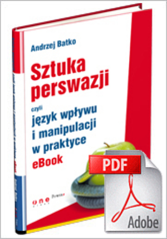 SZTUKA PERSWAZJI, czyli język wpływu i manipulacji w praktyce. eBook