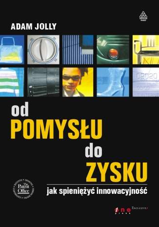 Od pomysłu do zysku. Jak spieniężyć innowacyjność