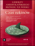 Czas rekin�w. Liderzy ameryka�skiego biznesu XX wieku