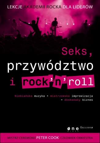 Seks, przyw�dztwo i rocknroll. Lekcje Akademii Rocka dla lider�w