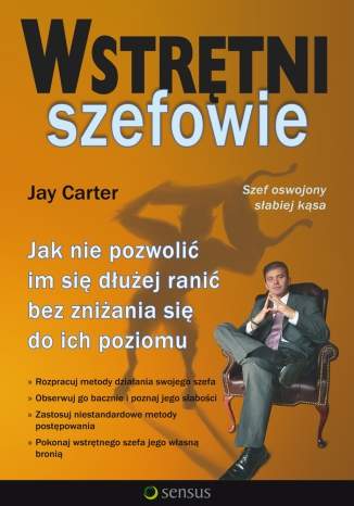 Wstr�tni szefowie. Jak nie pozwoli� im si� d�u�ej rani� bez zni�ania si� do ich poziomu
