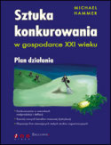 Sztuka konkurowania w gospodarce XXI wieku. Plan dzia�ania