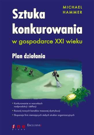 Sztuka konkurowania w gospodarce XXI wieku. Plan dzia�ania